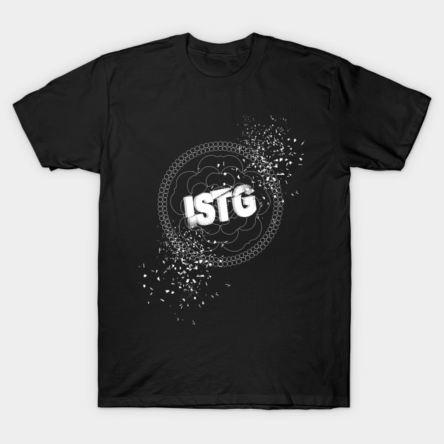 LIMITED EDITION I SWEAR TO GOD (ISTG) T-Shirt by BuatStai